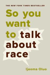 Book cover: So You Want To Talk About Race by Ijeoma Oluo