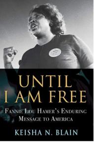 The book cover of Until I Am Free: Fannie Lou Hamer's Enduring Message to America by Keisha Blain