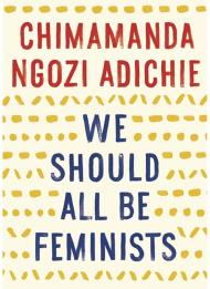 The book cover of We Should All Be Feminists by Chimamanda Ngozi Adichie
