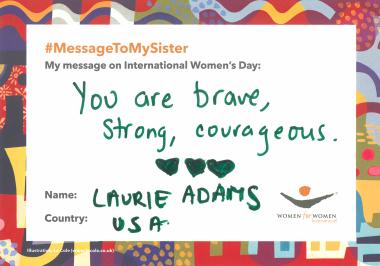 Message to My Sister: "You are brave, strong, courageous." - Laurie Adams, USA